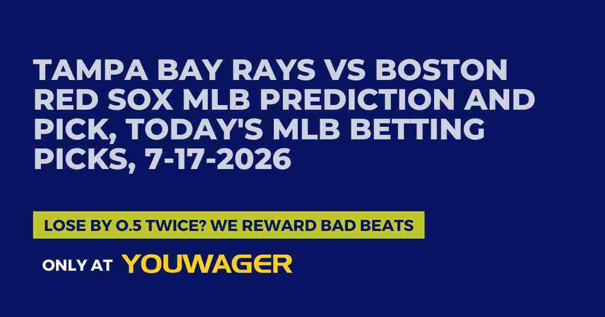 Tampa Bay Rays vs Boston Red Sox MLB Prediction and Pick, Today's MLB Betting Picks, 7-17-2026