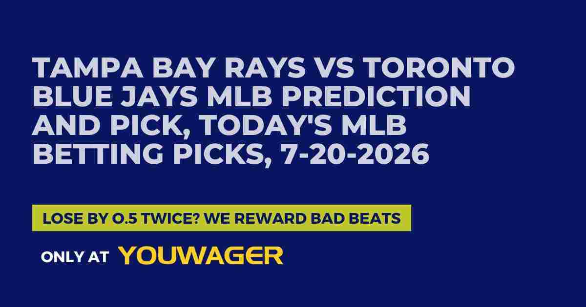Tampa Bay Rays vs Toronto Blue Jays MLB Prediction and Pick, Today's MLB Betting Picks, 7-20-2026