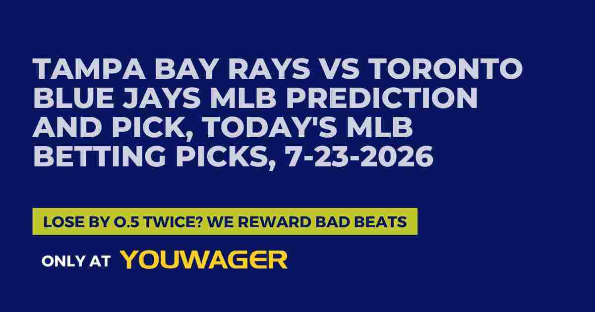 Tampa Bay Rays vs Toronto Blue Jays MLB Prediction and Pick, Today's MLB Betting Picks, 7-23-2026