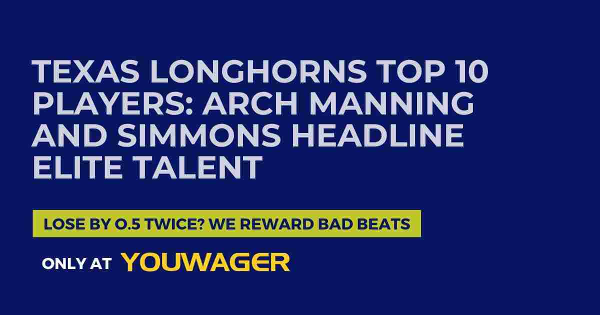 Texas Longhorns Top 10 Players_ Arch Manning and Simmons Headline Elite Talent