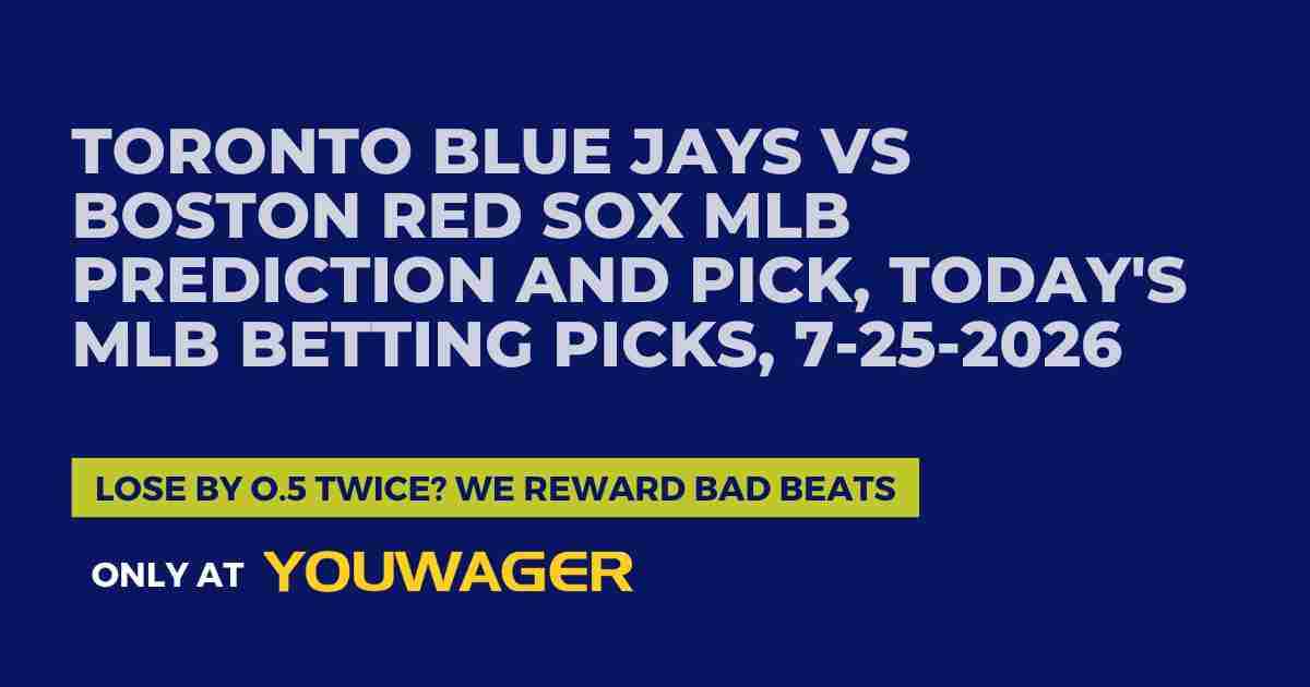 Toronto Blue Jays vs Boston Red Sox MLB Prediction and Pick, Today's MLB Betting Picks, 7-25-2026