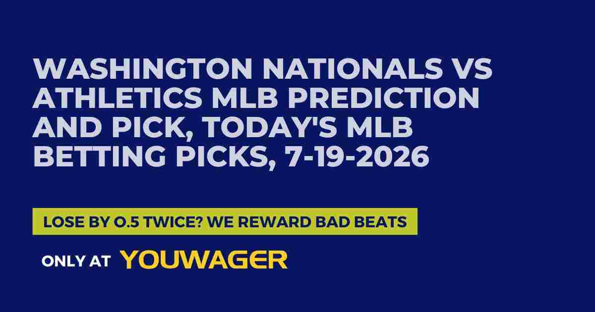 Washington Nationals vs Athletics MLB Prediction and Pick, Today's MLB Betting Picks, 7-19-2026