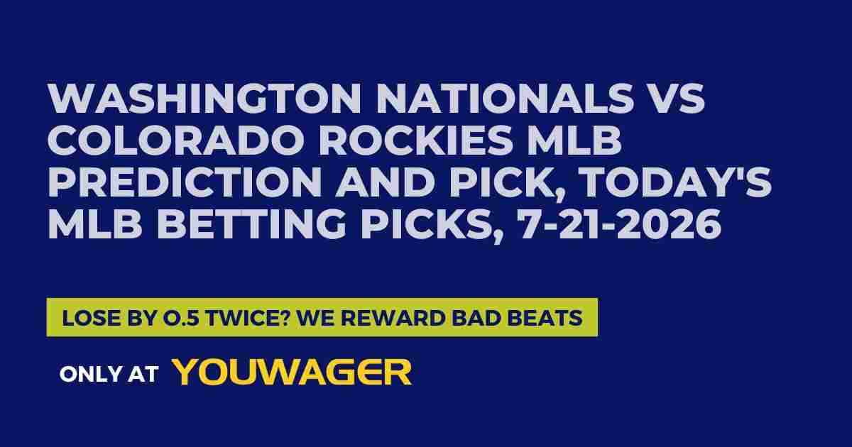 Washington Nationals vs Colorado Rockies MLB Prediction and Pick, Today's MLB Betting Picks, 7-21-2026