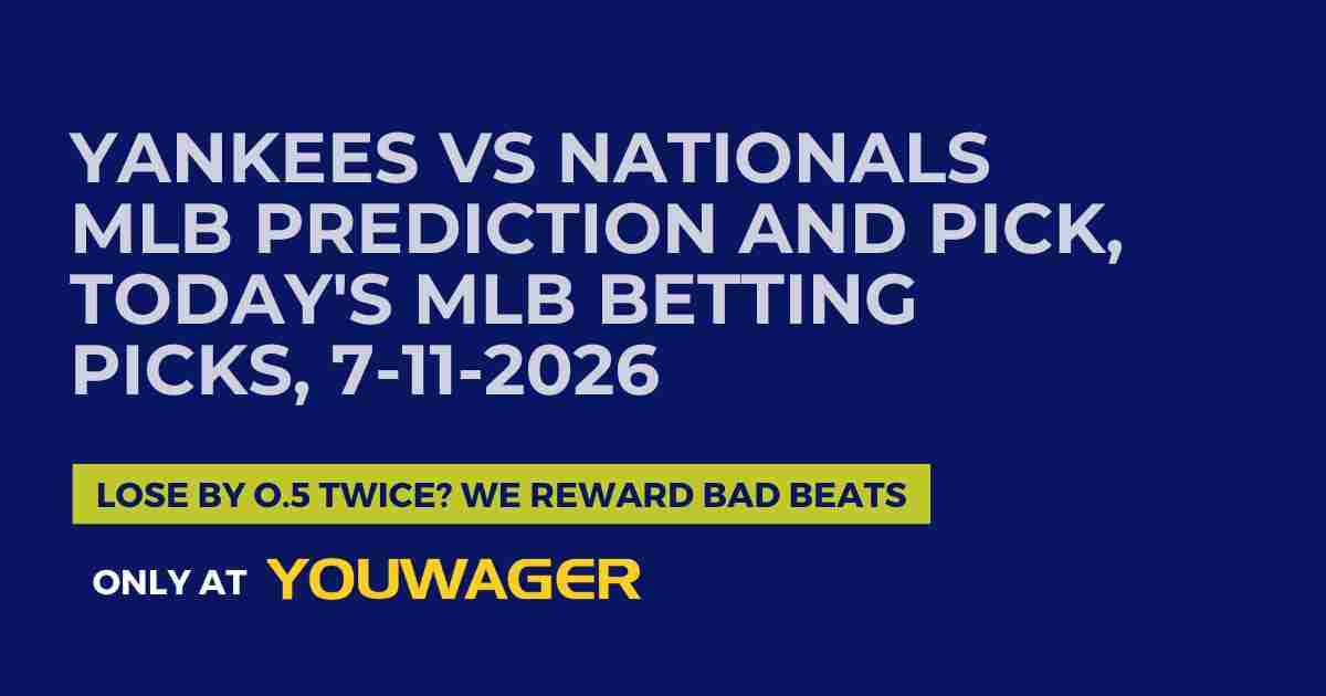 Yankees vs Nationals MLB Prediction and Pick, Today's MLB Betting Picks, 7-11-2026