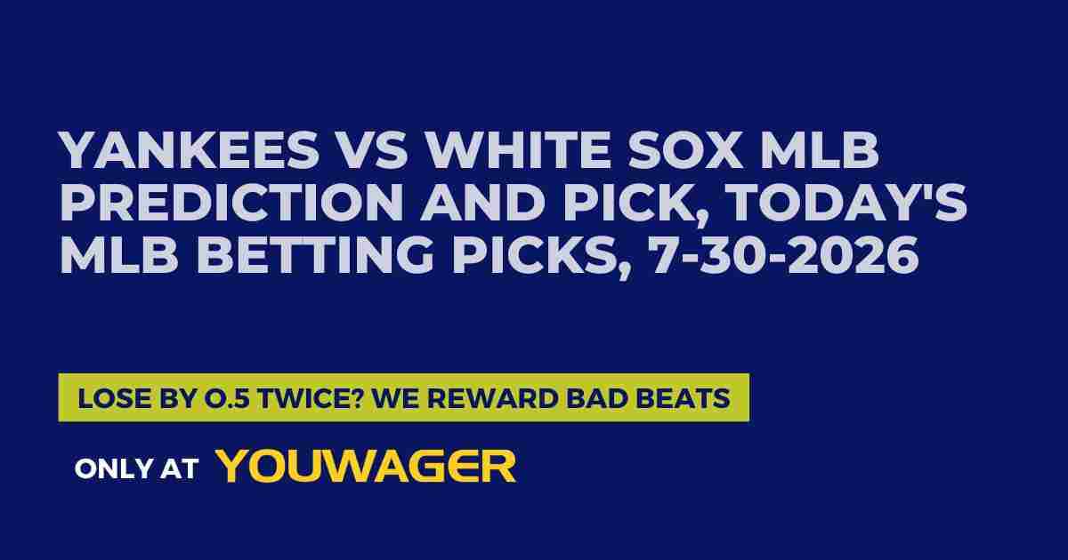 Yankees vs White Sox MLB Prediction and Pick, Today's MLB Betting Picks, 7-30-2026