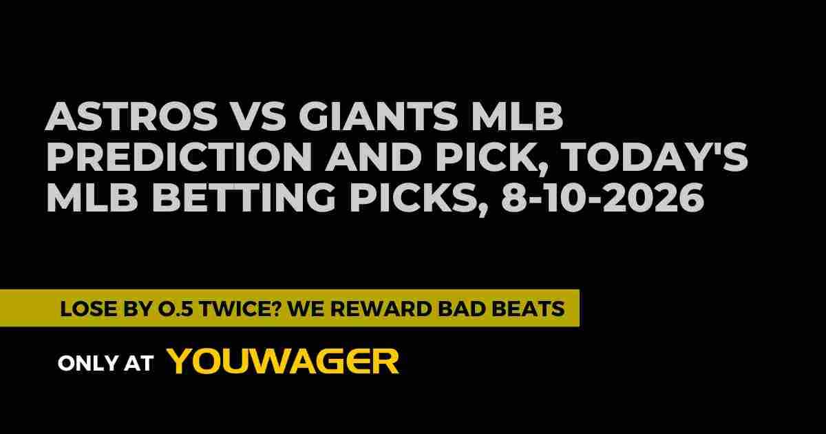 Astros vs Giants MLB Prediction and Pick, Today's MLB Betting Picks, 8-10-2026