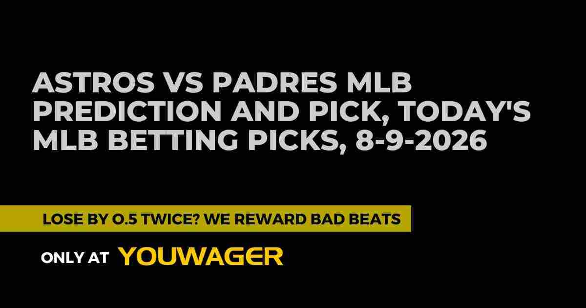 Astros vs Padres MLB Prediction and Pick, Today's MLB Betting Picks, 8-9-2026