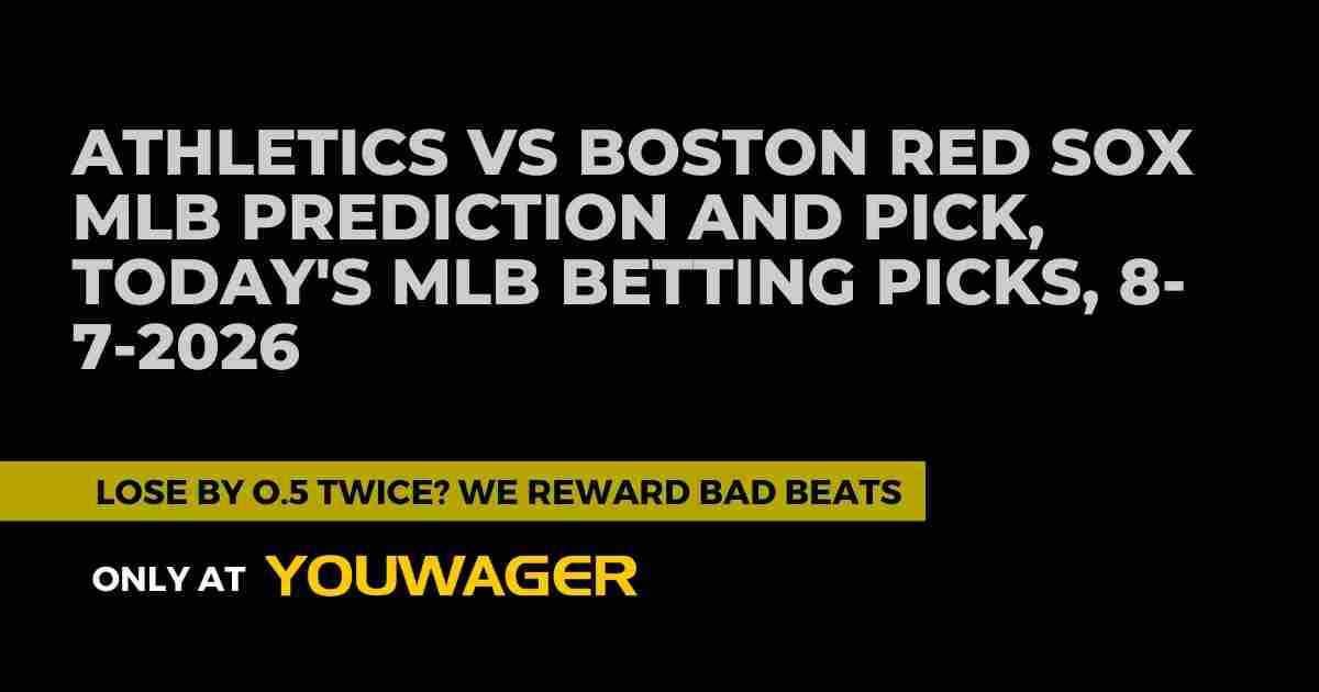 Athletics vs Boston Red Sox MLB Prediction and Pick, Today's MLB Betting Picks, 8-7-2026