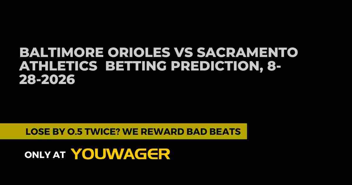 Baltimore Orioles vs Sacramento Athletics Betting Prediction, 8-28-2026