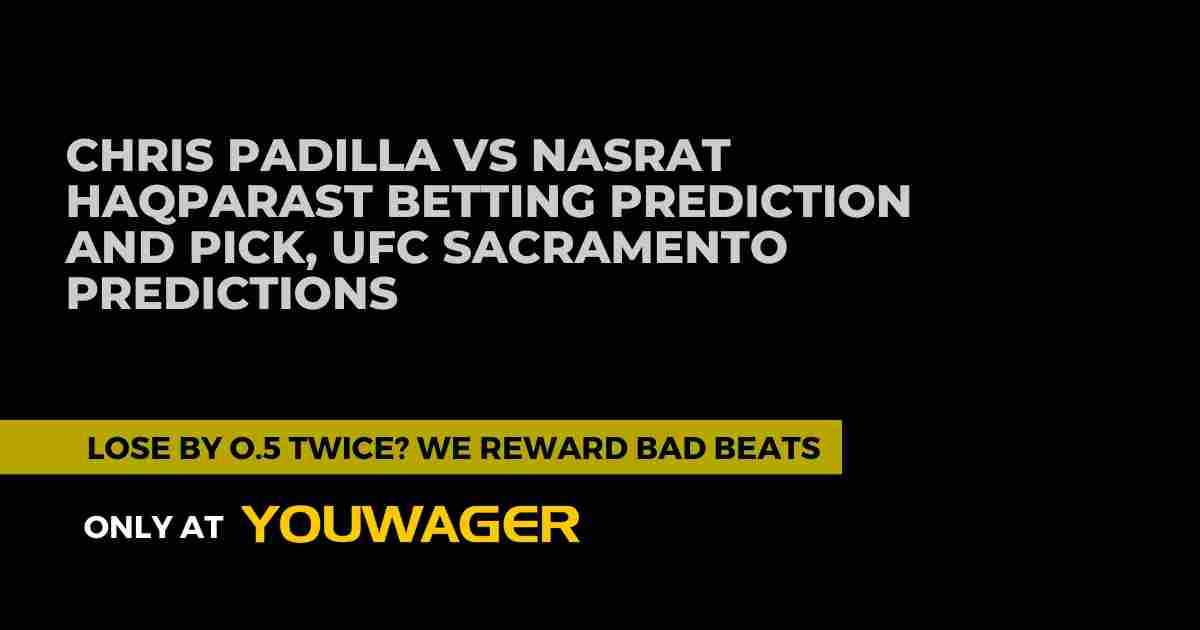 Chris Padilla vs Nasrat Haqparast Betting Prediction and Pick, UFC Sacramento Predictions