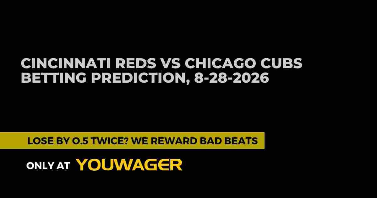 Cincinnati Reds vs Chicago Cubs Betting Prediction, 8-28-2026