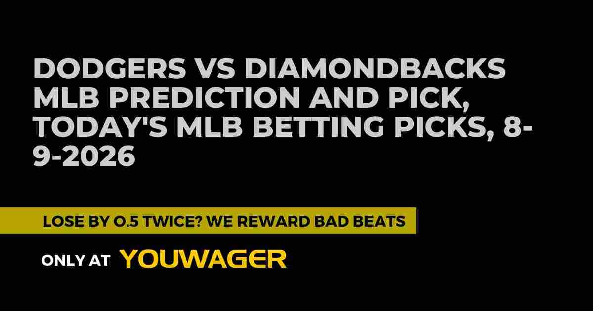 Dodgers vs Diamondbacks MLB Prediction and Pick, Today's MLB Betting Picks, 8-9-2026