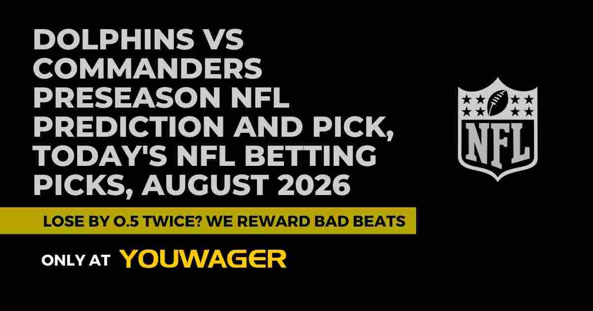 Dolphins vs Commanders Preseason NFL Prediction and Pick, Today's NFL Betting Picks, August 2026