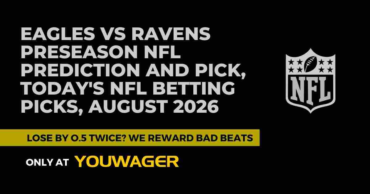 Eagles vs Ravens Preseason NFL Prediction and Pick, Today's NFL Betting Picks, August 2026