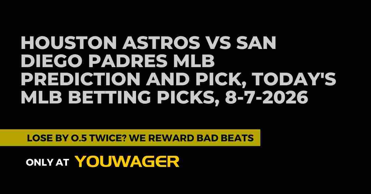 Houston Astros vs San Diego Padres MLB Prediction and Pick, Today's MLB Betting Picks, 8-7-2026
