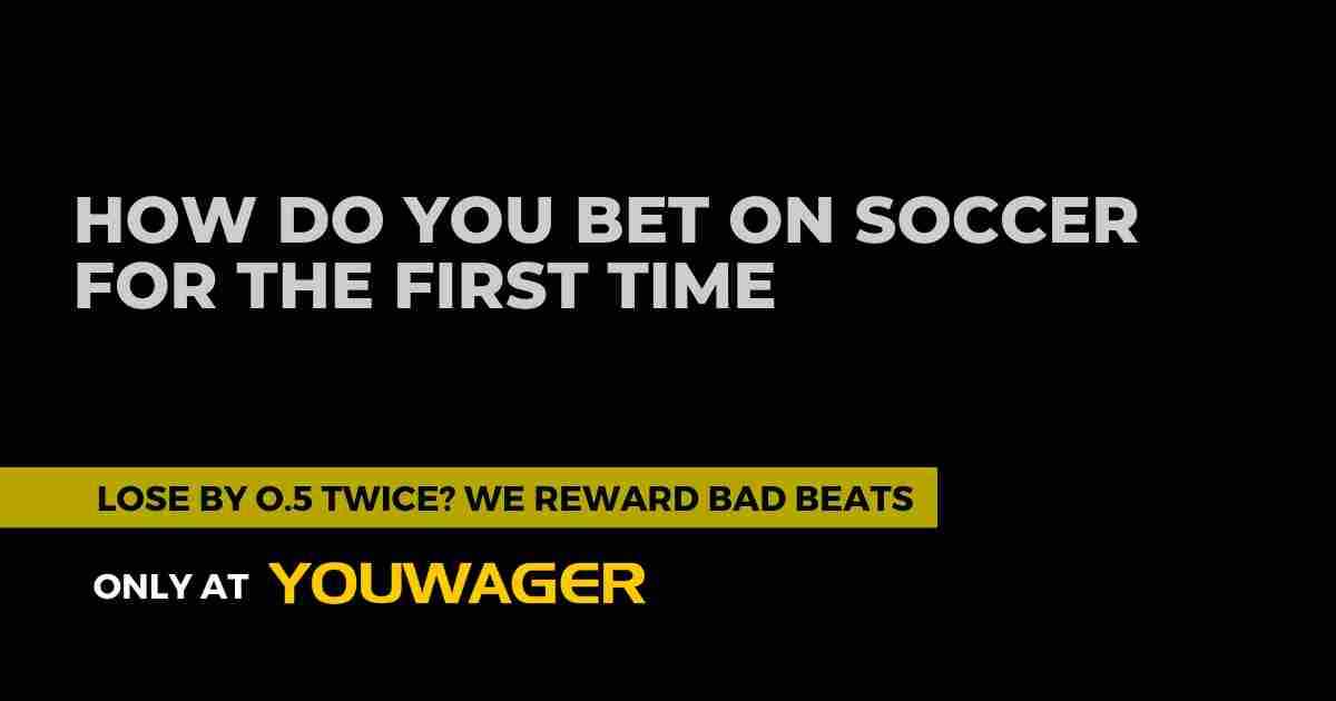 How Do You Bet on Soccer for the First Time?