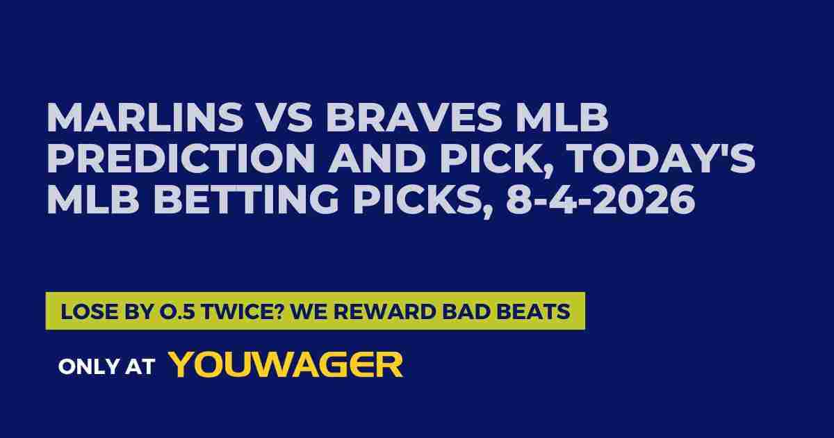 Marlins vs Braves MLB Prediction and Pick, Today's MLB Betting Picks, 8-4-2026