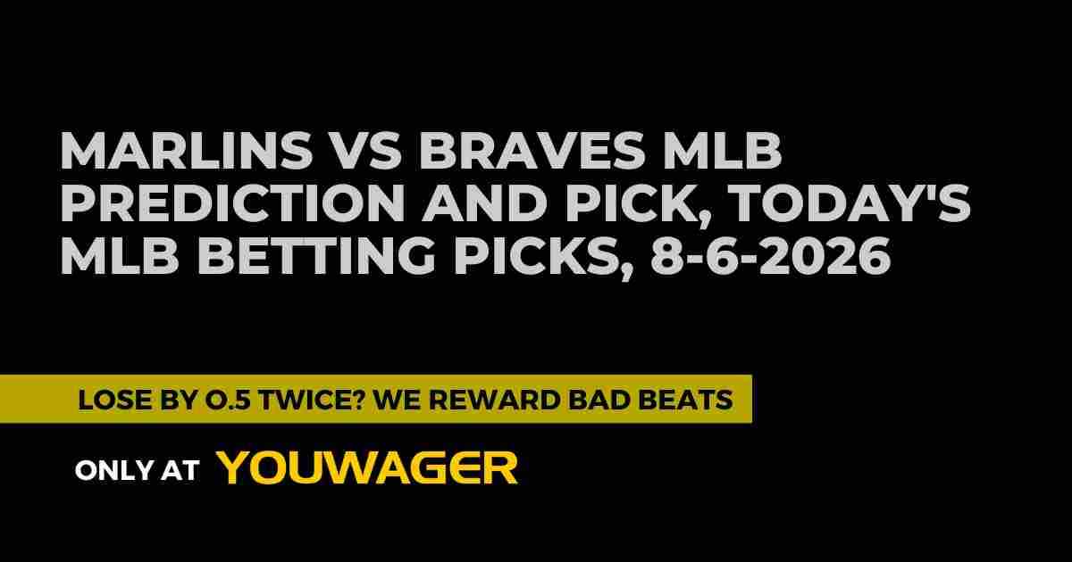 Marlins vs Braves MLB Prediction and Pick, Today's MLB Betting Picks, 8-6-2026
