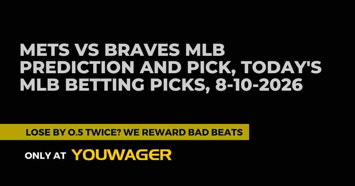 Mets vs Braves MLB Prediction and Pick, Today's MLB Betting Picks, 8-10-2026
