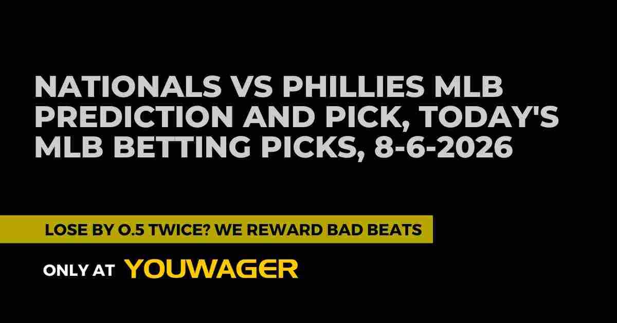Nationals vs Phillies MLB Prediction and Pick, Today's MLB Betting Picks, 8-6-2026