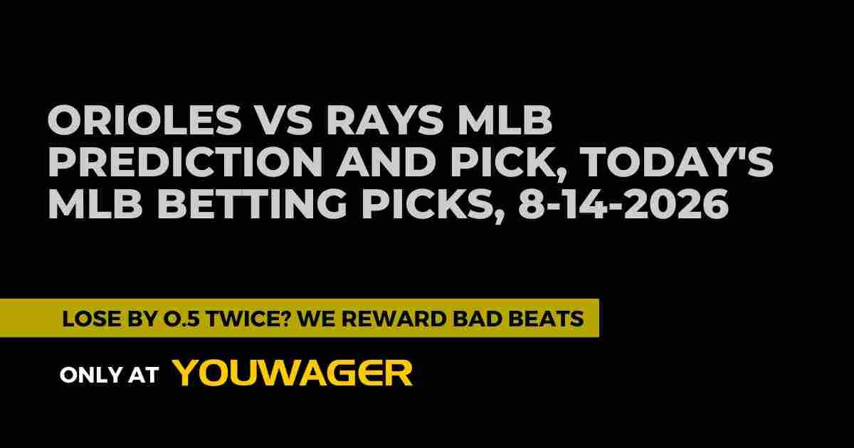 Orioles vs Rays MLB Prediction and Pick, Today's MLB Betting Picks, 8-14-2026