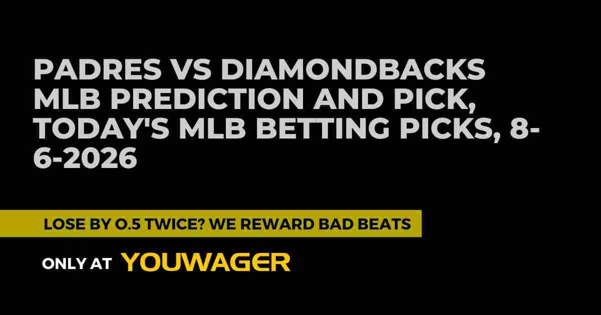 Padres vs Diamondbacks MLB Prediction and Pick, Today's MLB Betting Picks, 8-6-2026
