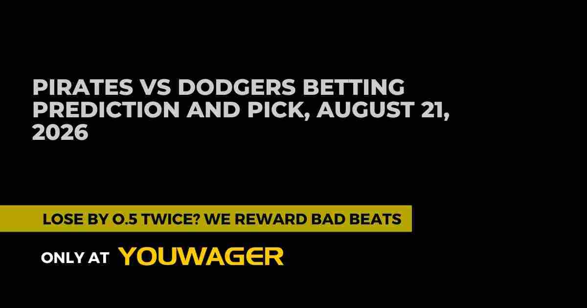 Pirates vs Dodgers Betting Prediction and Pick, August 21, 2026