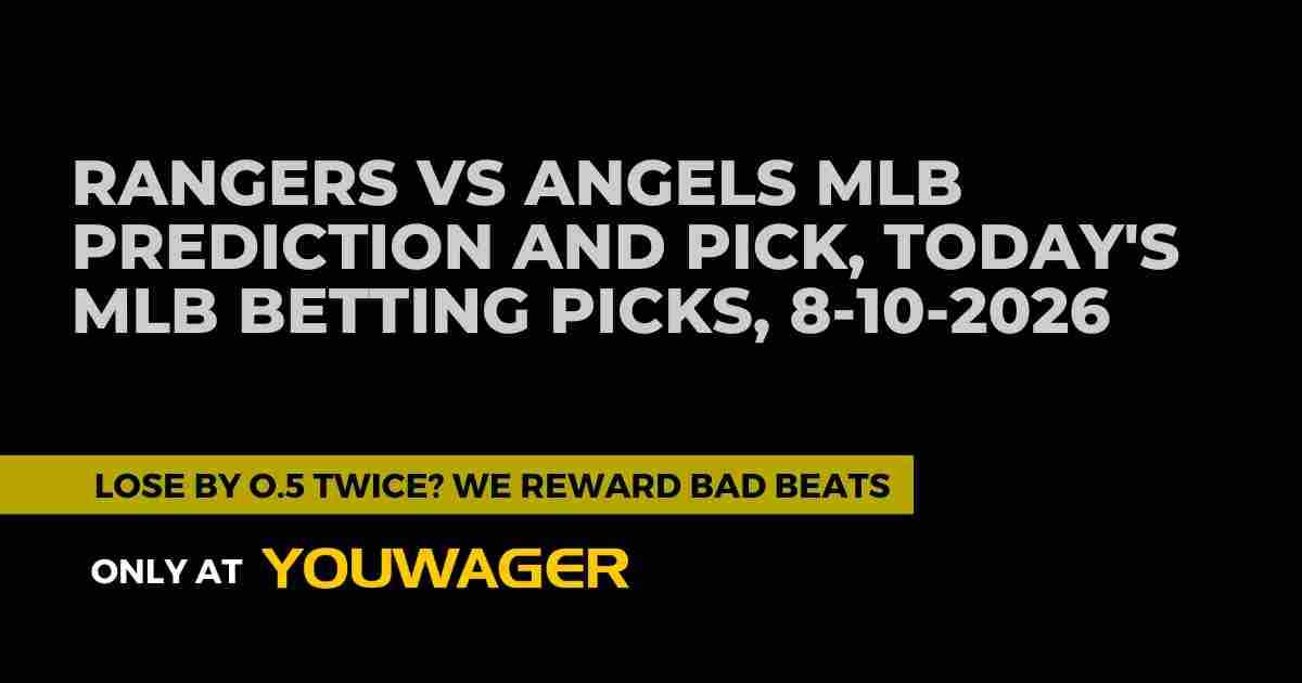 Rangers vs Angels MLB Prediction and Pick, Today's MLB Betting Picks, 8-10-2026