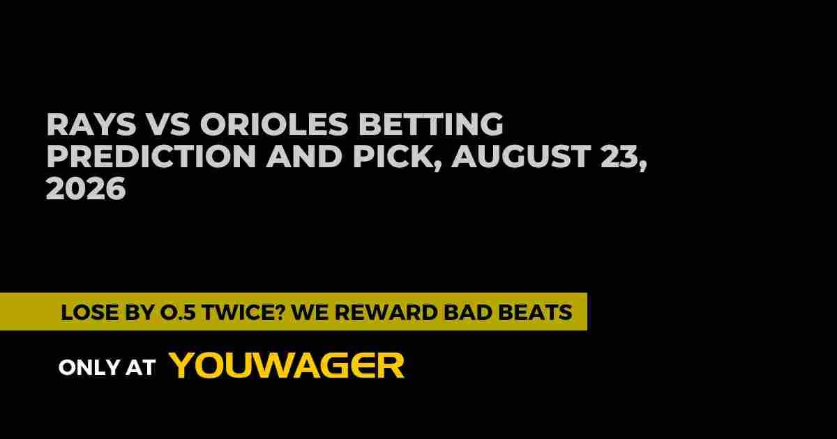 Rays vs Orioles Betting Prediction and Pick, August 23, 2026