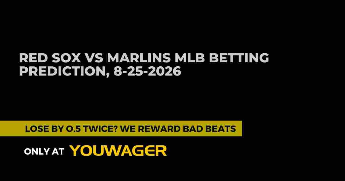 Red Sox vs Marlins MLB Betting Prediction, 8-25-2026