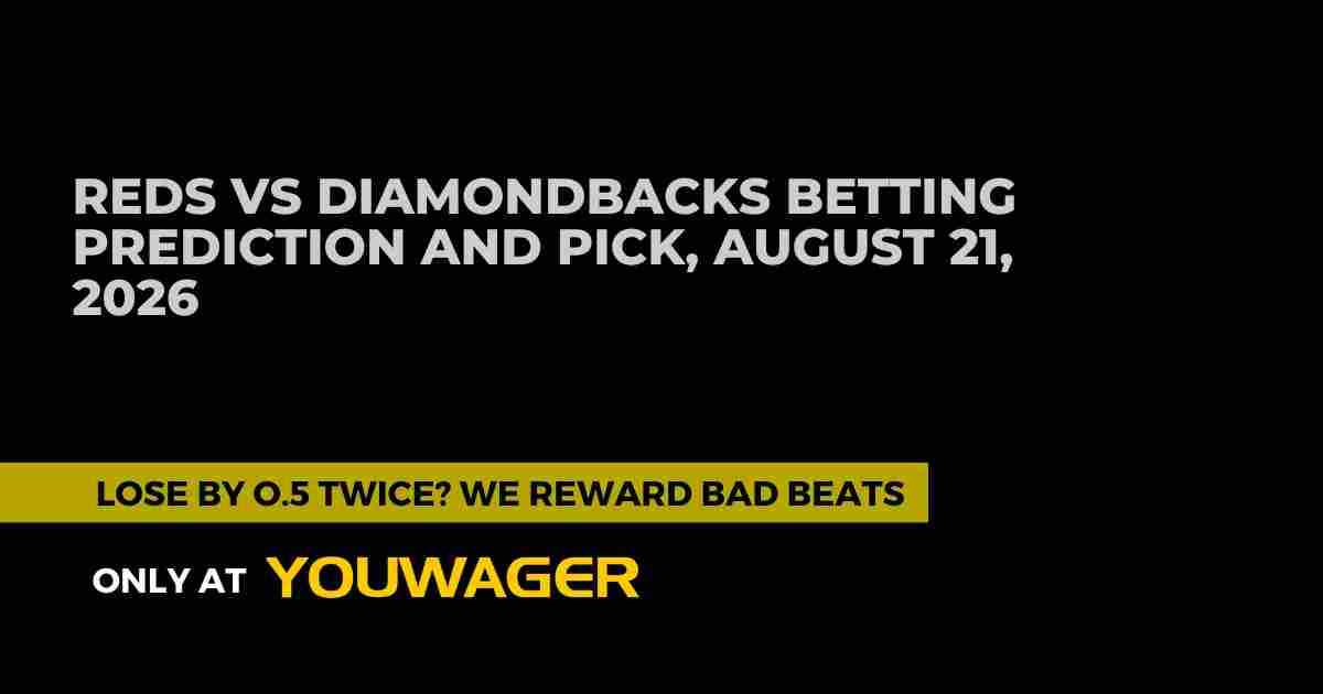 Reds vs Diamondbacks Betting Prediction and Pick, August 21, 2026