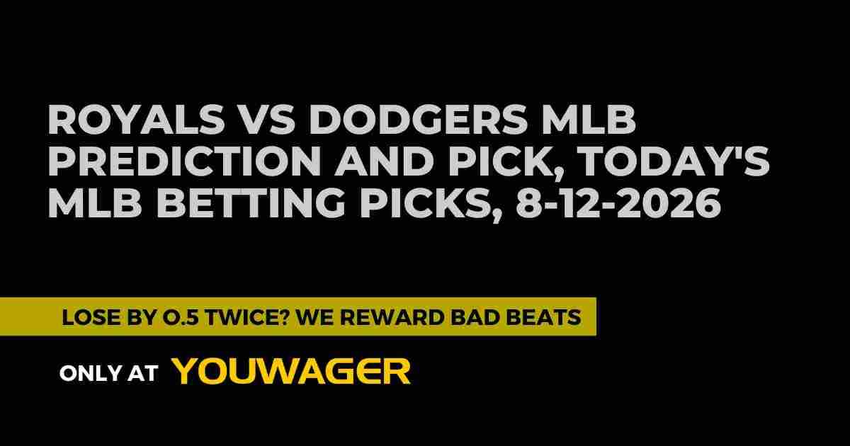 Royals vs Dodgers MLB Prediction and Pick, Today's MLB Betting Picks, 8-12-2026
