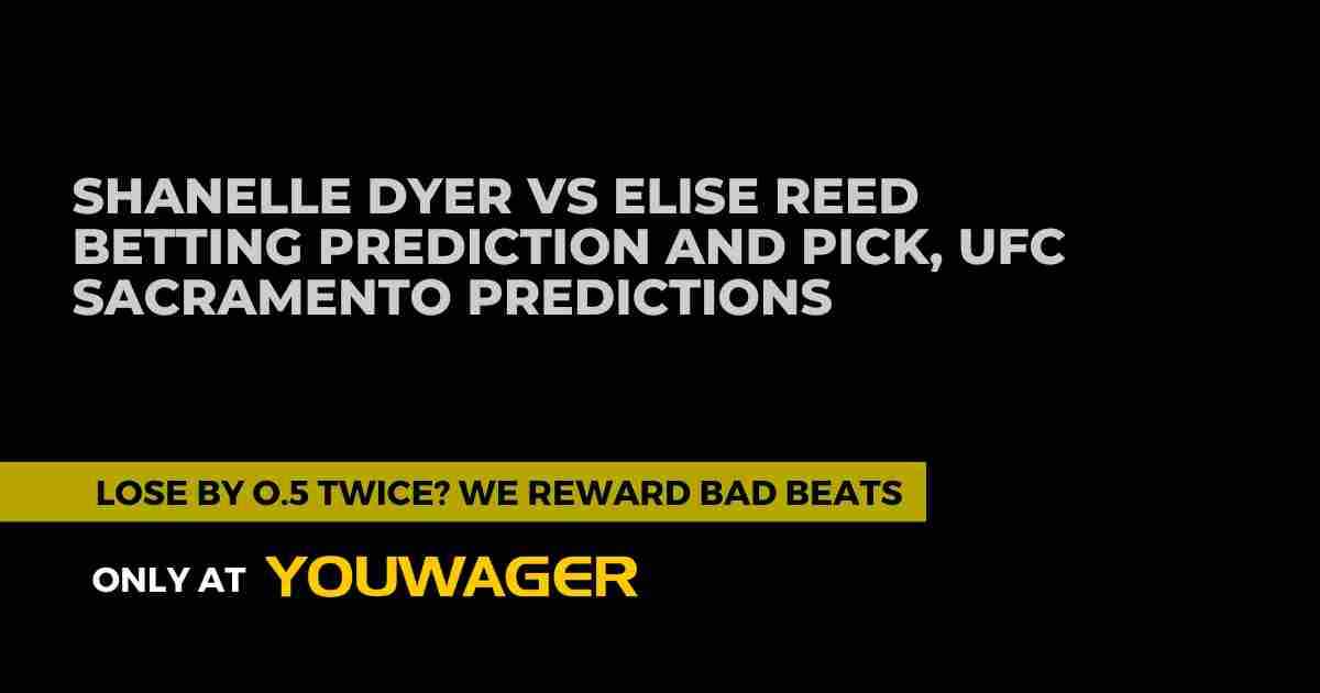 Shanelle Dyer vs Elise Reed Betting Prediction and Pick, UFC Sacramento Predictions