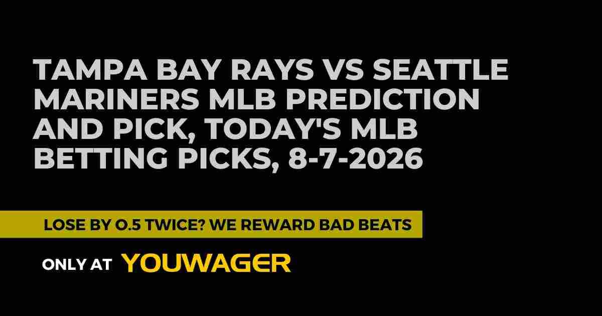 Tampa Bay Rays vs Seattle Mariners MLB Prediction and Pick, Today's MLB Betting Picks, 8-7-2026