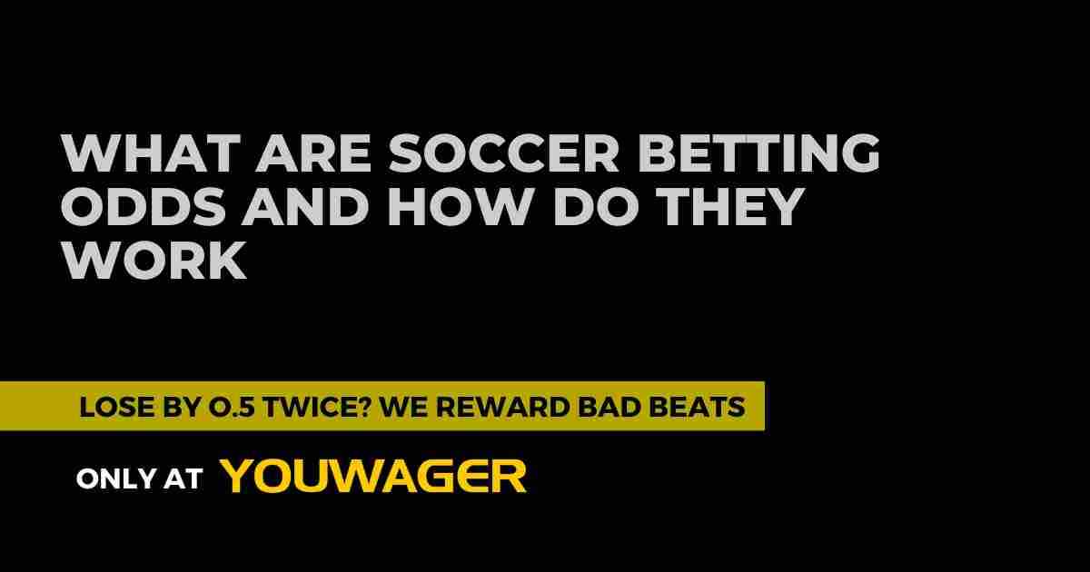What Are Soccer Betting Odds and How Do They Work?