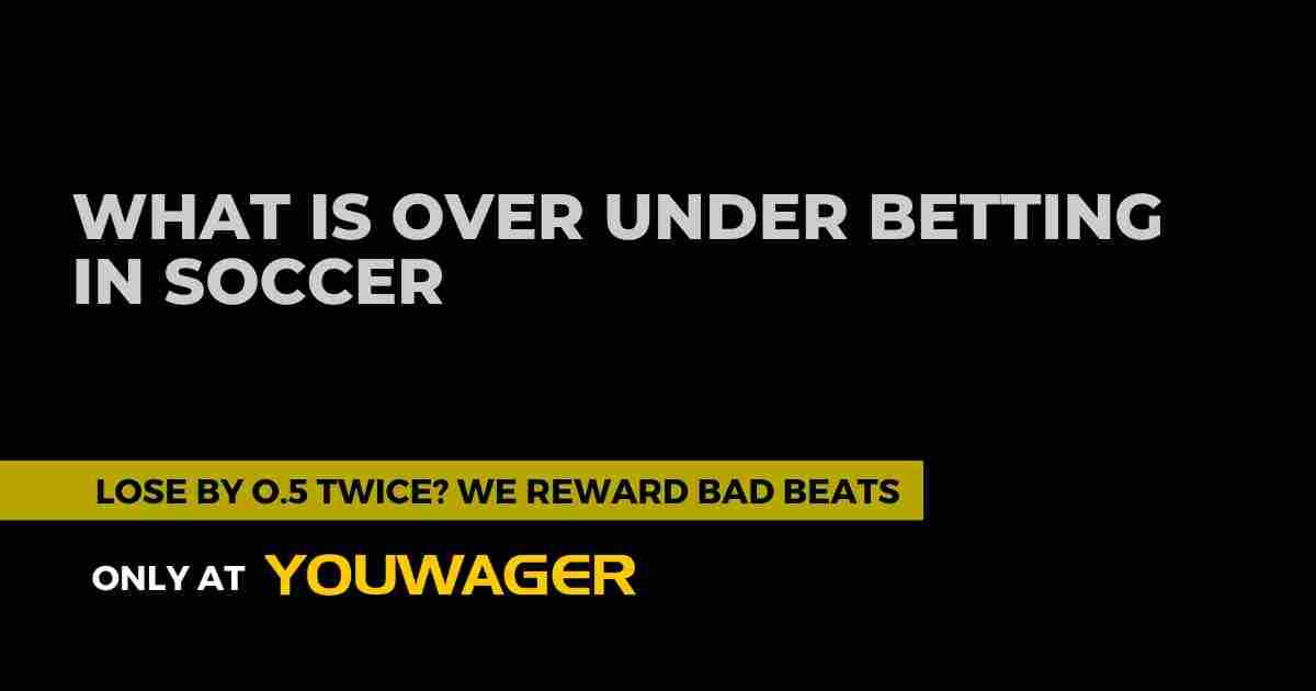 What Is Over Under Betting in Soccer?