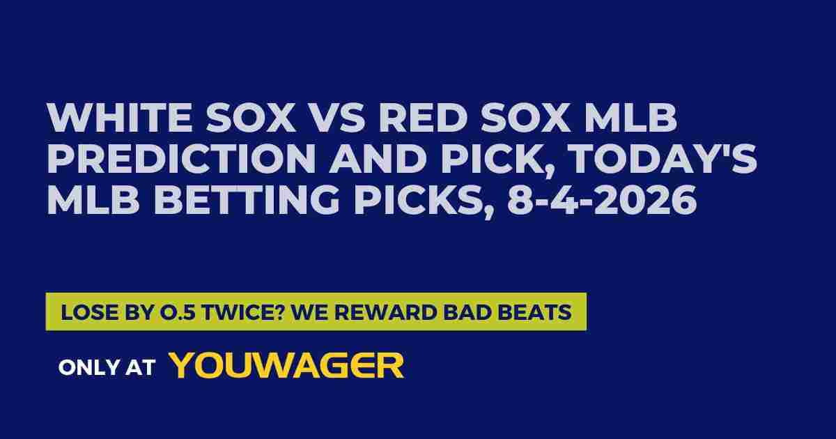 White Sox vs Red Sox MLB Prediction and Pick, Today's MLB Betting Picks, 8-4-2026