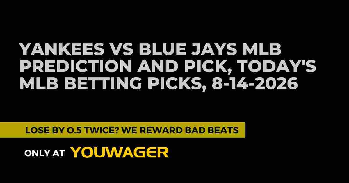 Yankees vs Blue Jays MLB Prediction and Pick, Today's MLB Betting Picks, 8-14-2026