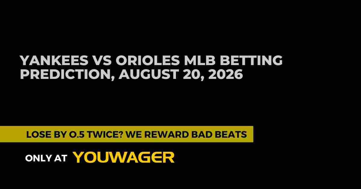 Yankees vs Orioles MLB Betting Prediction, August 20, 2026