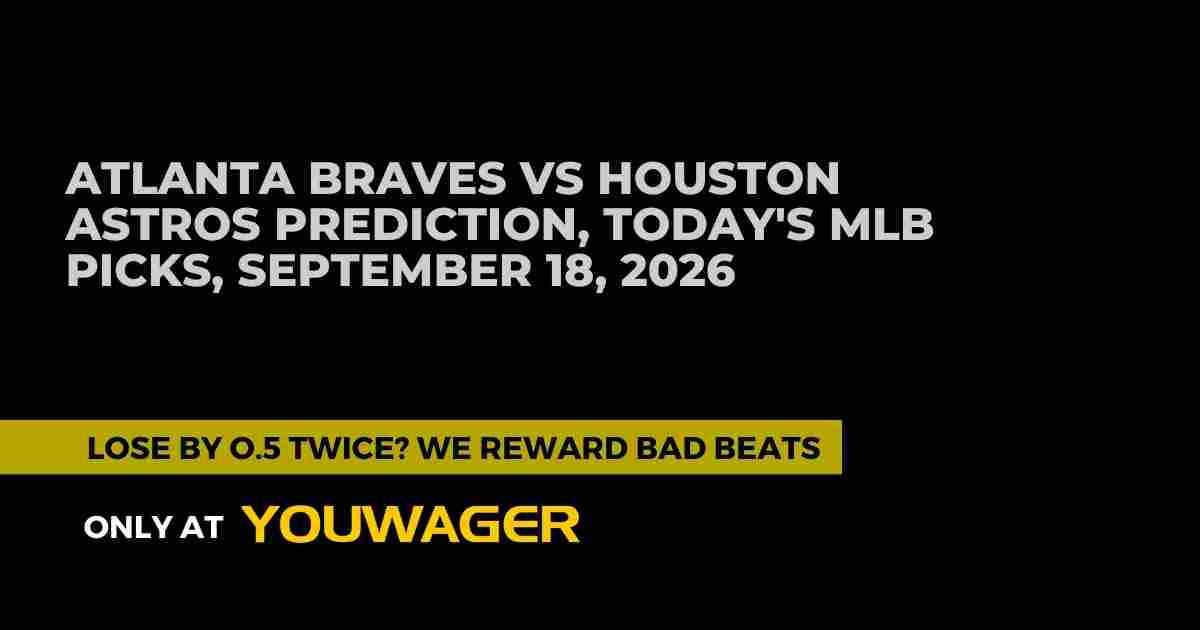 Atlanta Braves vs Houston Astros Betting Prediction, Today's MLB Picks, September 18, 2026