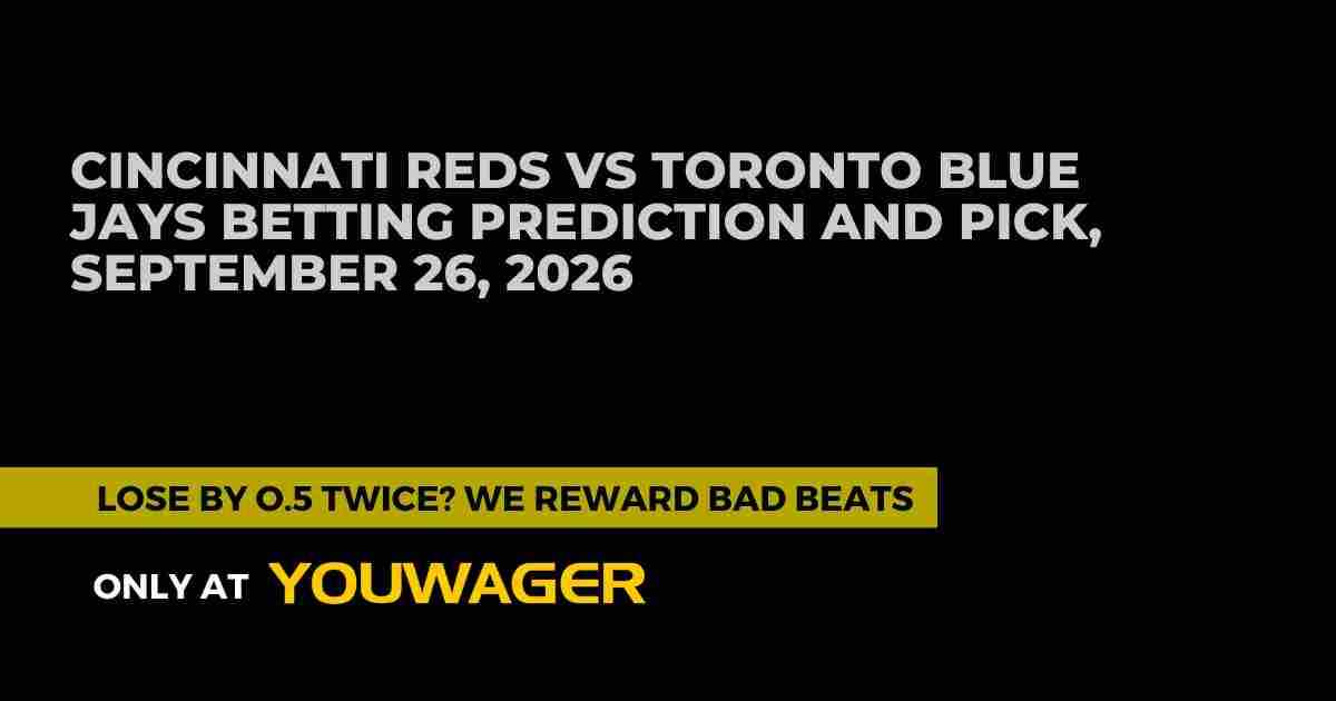 Cincinnati Reds vs Toronto Blue Jays Betting Prediction and Pick, September 26, 2026