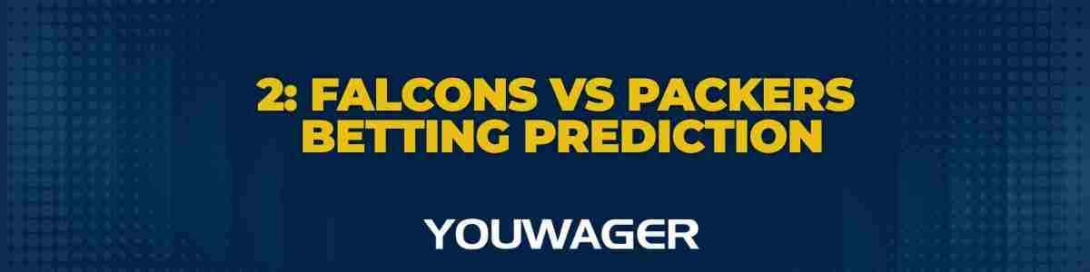 Falcons vs Packers Betting Prediction - 2 Falcons vs Packers Betting PredictionFalcons vs Packers Betting Prediction - 2 Falcons vs Packers Betting Prediction