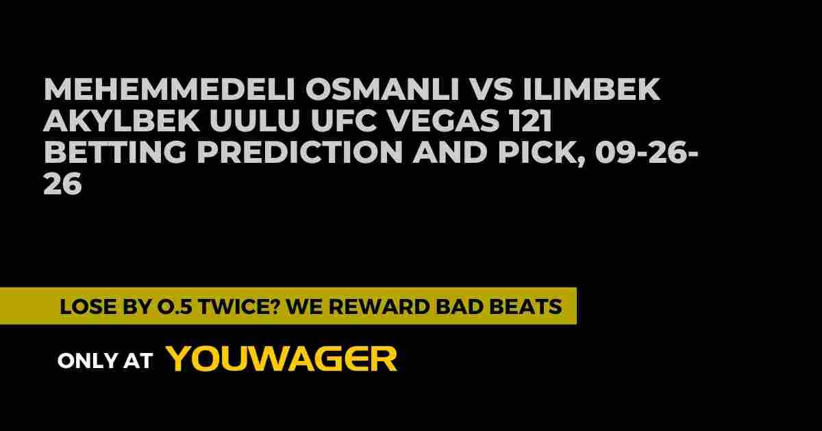 Mehemmedeli Osmanli vs Ilimbek Akylbek uulu UFC Vegas 121 Betting Prediction and Pick, 09-26-26