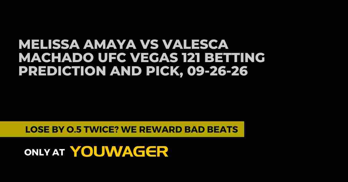 Melissa Amaya vs Valesca Machado UFC Vegas 121 Betting Prediction and Pick, 09-26-26
