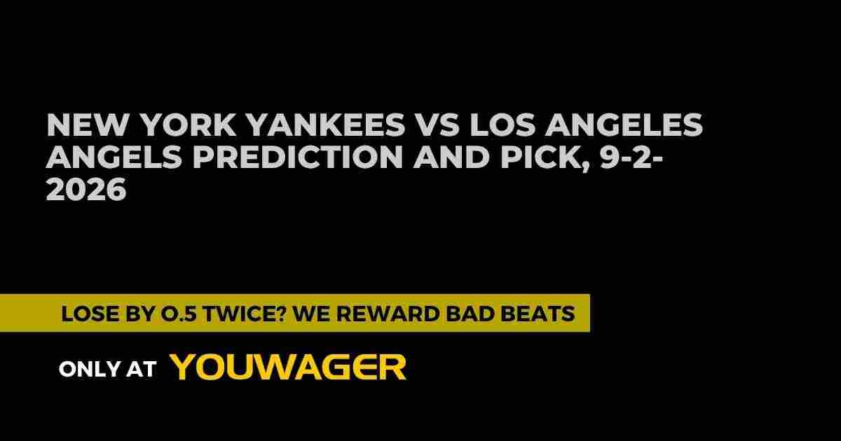 New York Yankees vs Los Angeles Angels Prediction and Pick, 9-2-2026