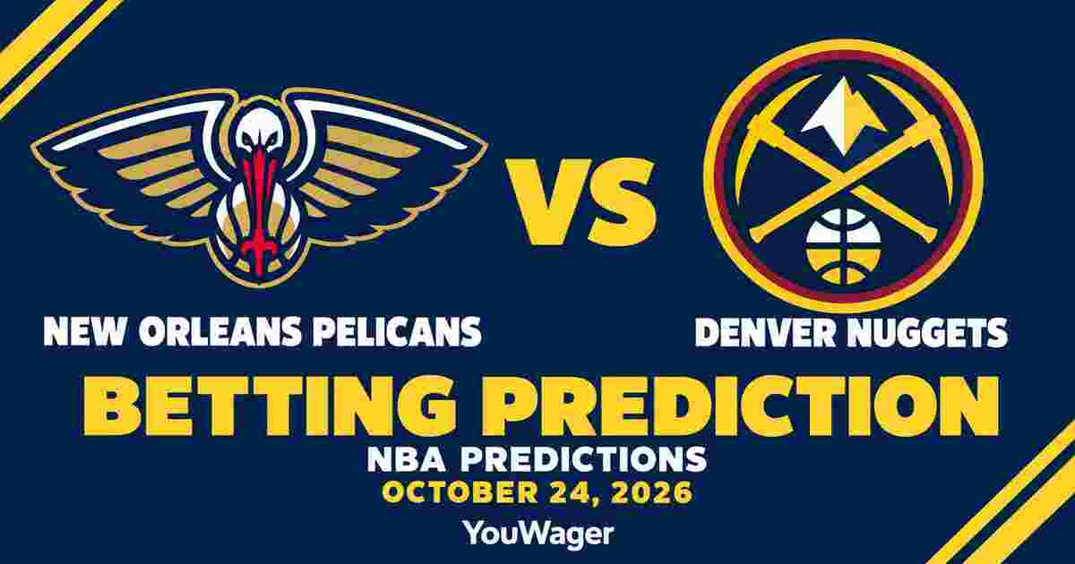 New Orleans Pelicans vs Denver Nuggets Betting Prediction, NBA Predictions, October 24, 2026